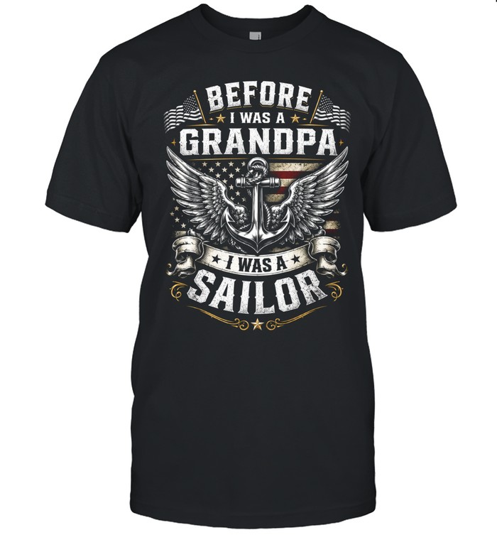 Before I Was A Grandpa I Was A Sailor Unisex T-Shirt