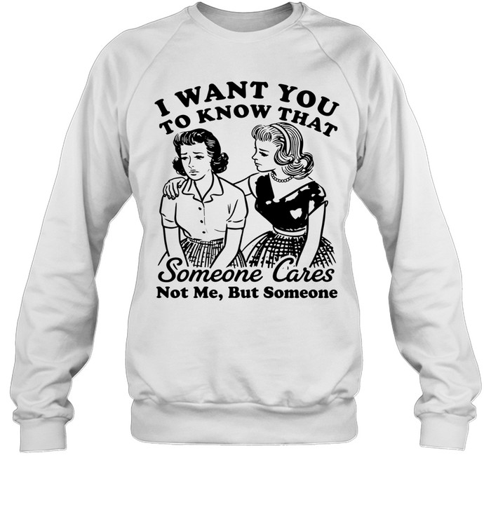 Bestie I want you to know that someone cares not me but someone Sweatshirt