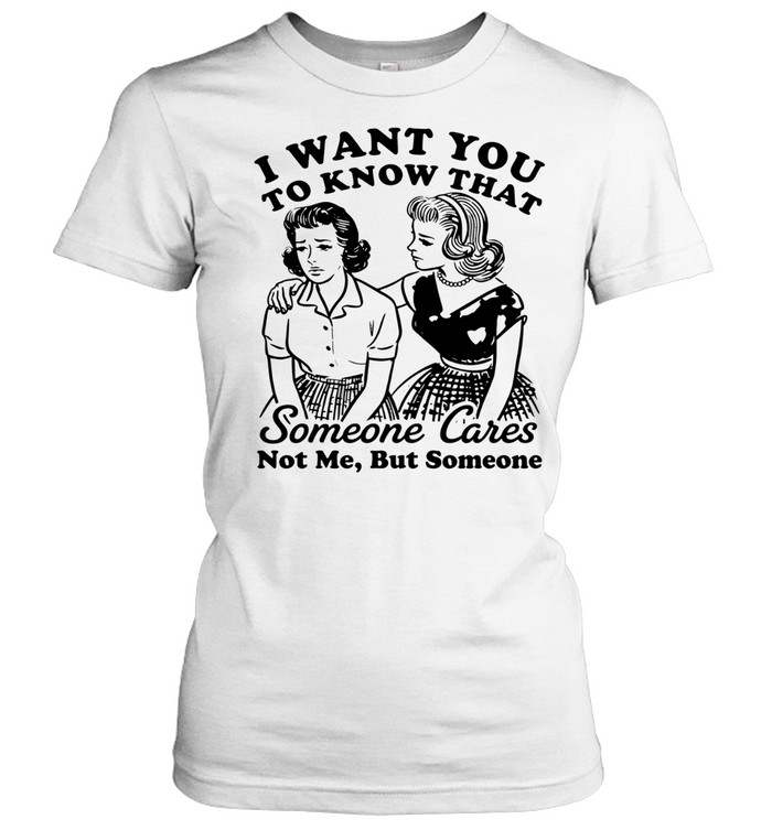 Bestie I want you to know that someone cares not me but someone Women T-Shirt