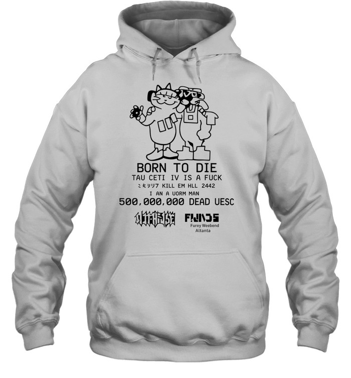 Born To Die Tau Ceti Iv Is A Fuck Kill Em Hll 2442 I An A Uorm Man 500 000 000 Dead Uesc Hoodie