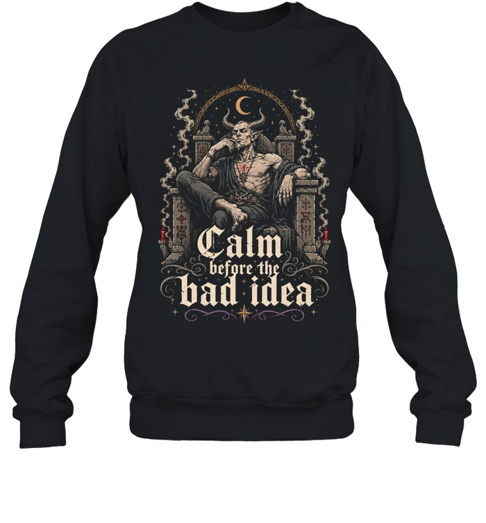Calm Before The Bad Idea Gothic Sweatshirt