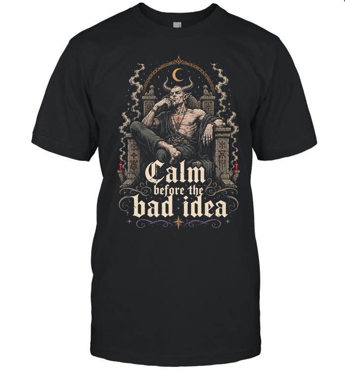 Calm Before The Bad Idea Gothic Unisex T-Shirt