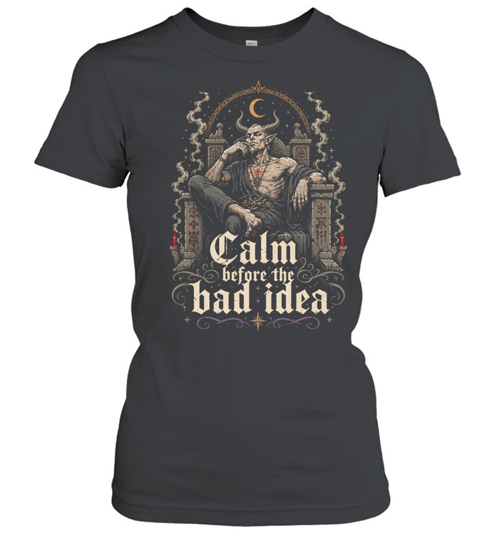 Calm Before The Bad Idea Gothic Women T-Shirt