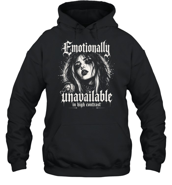 Emotionally Unavailable In High Contrast Gothic Girl Hoodie