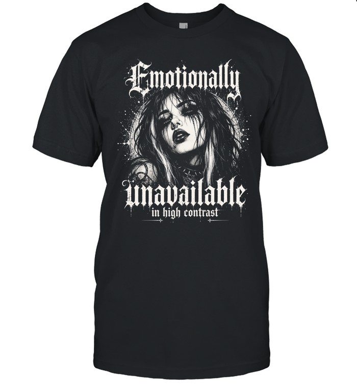 Emotionally Unavailable In High Contrast Gothic Girl Unisex T-Shirt