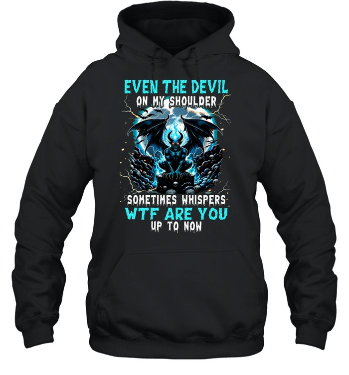 Even The Devil On My Shoulder Skull Sometimes Whispers WTF Are You Up To Now Hoodie