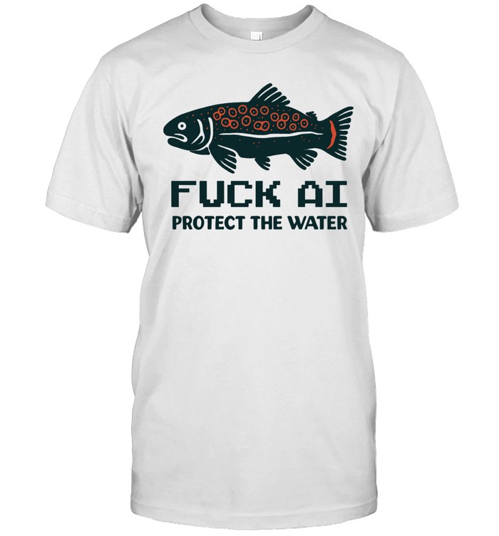 Fuck Ai Protect The Water Unisex T-Shirt