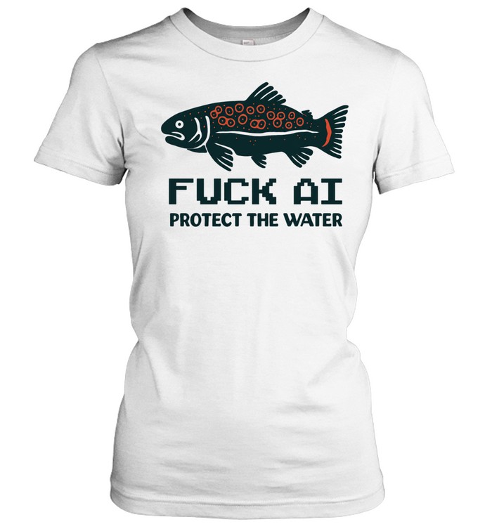 Fuck Ai Protect The Water Women T-Shirt