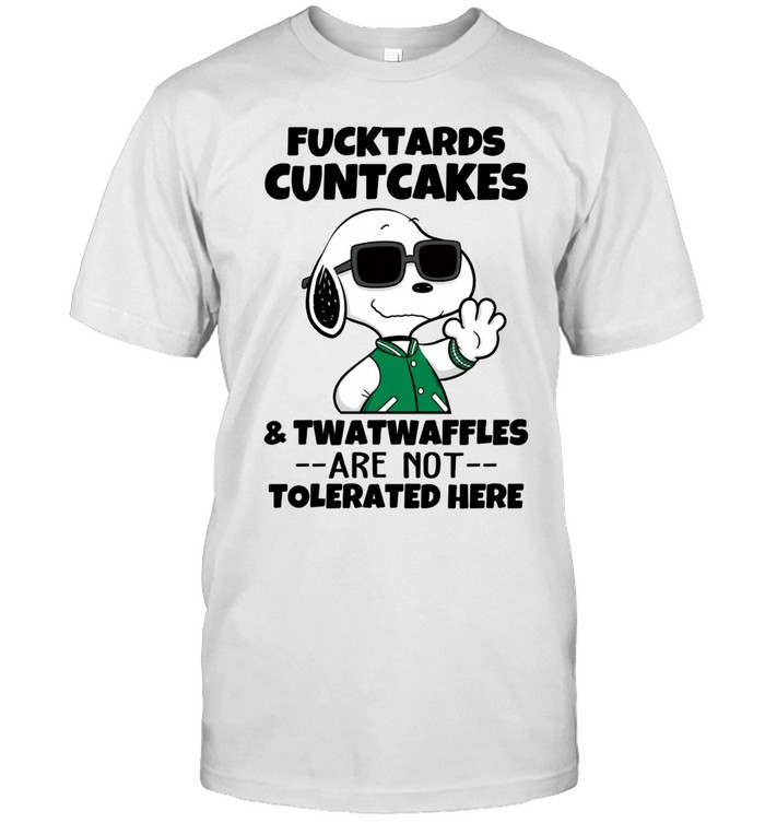 Fucktards Cuntcakes And Twatwaffles Are Not Tolerated Here Savage Snoopy Humor Unisex T-Shirt