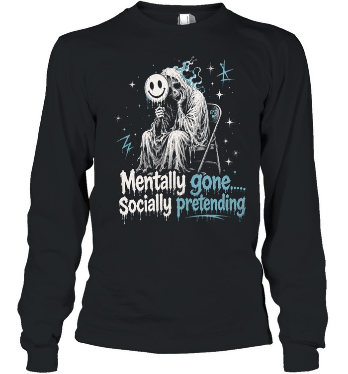 Goth Skull Mentally Gone Socially Pretending Long Sleeve Tee