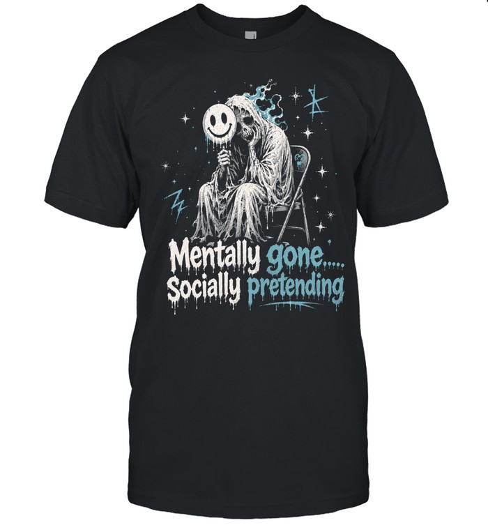 Goth Skull Mentally Gone Socially Pretending Unisex T-Shirt