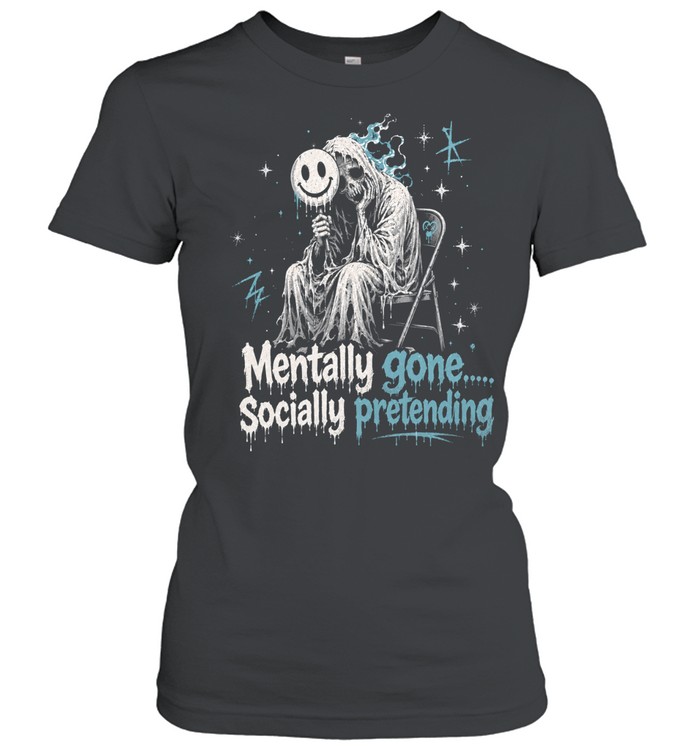 Goth Skull Mentally Gone Socially Pretending Women T-Shirt