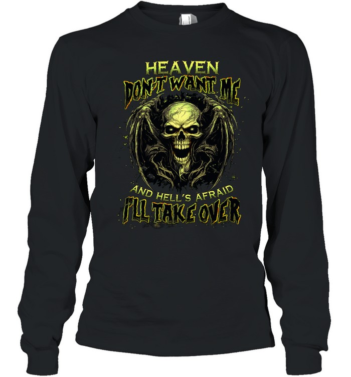 HEAVEN DOESN'T WANT ME AND HELL'S AFRAID I'LL TAKE OVER Long Sleeve Tee