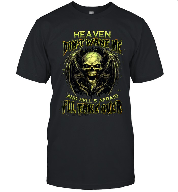 HEAVEN DOESN'T WANT ME AND HELL'S AFRAID I'LL TAKE OVER Unisex T-Shirt