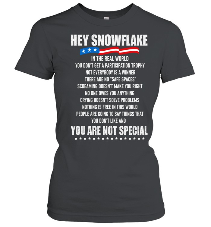 Hey Snowflake In The Real World You Are Not Special Women T-Shirt