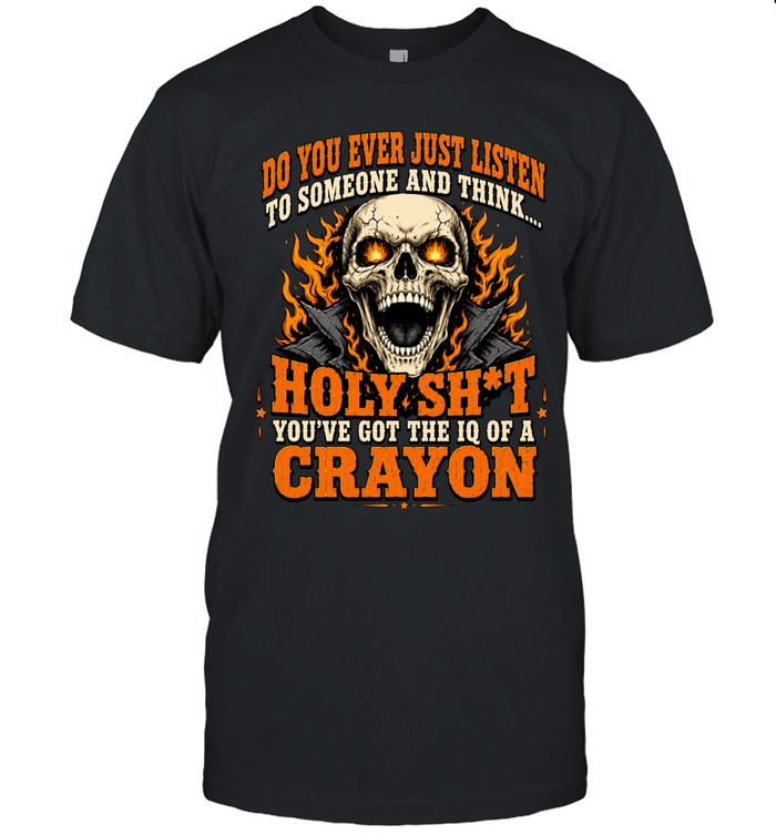 Holy Sht You’ve Got The IQ Of A Crayon Unisex T-Shirt