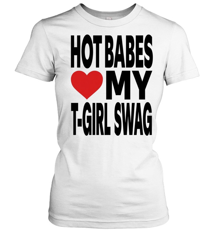 Hot babes love my t-boy swag Women T-Shirt