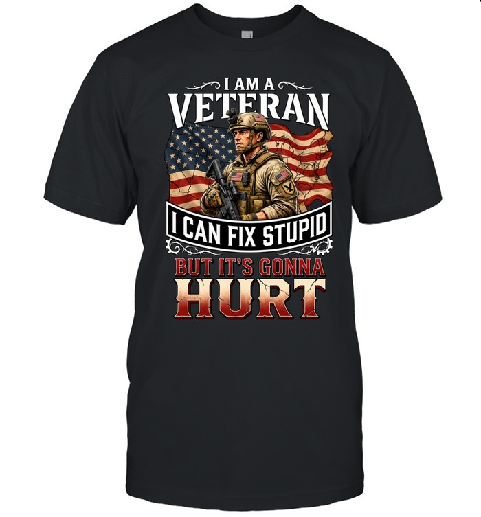 I Am A Veteran I Can Fix Stupid But It’s Gonna Hurt Unisex T-Shirt