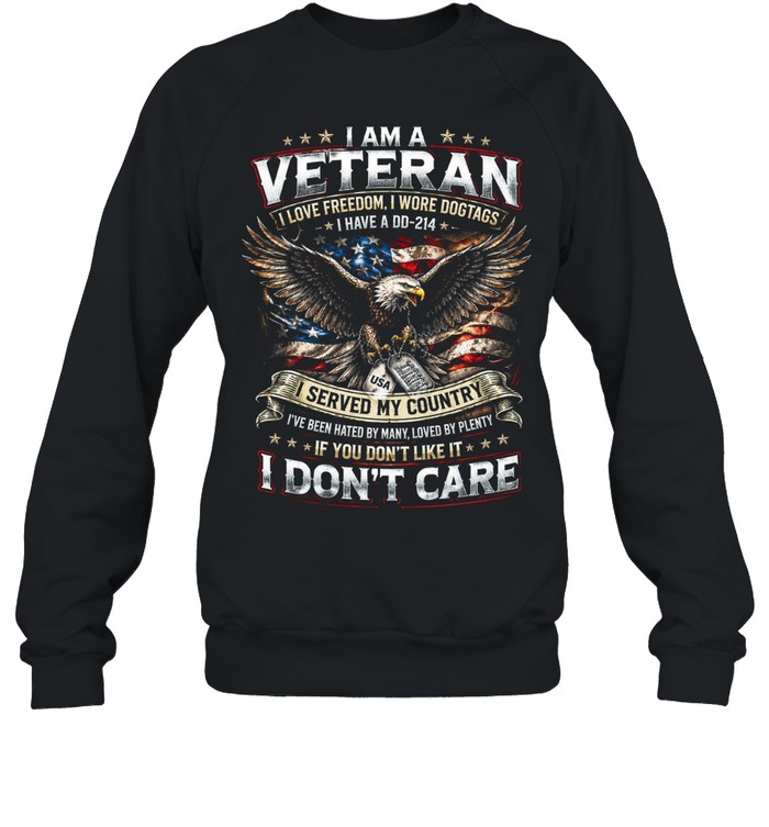 I Am A Veteran I Served My Country And I Don’t Care Sweatshirt