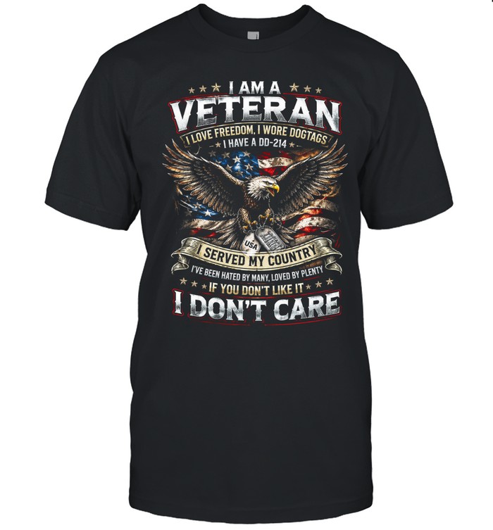I Am A Veteran I Served My Country And I Don’t Care Unisex T-Shirt