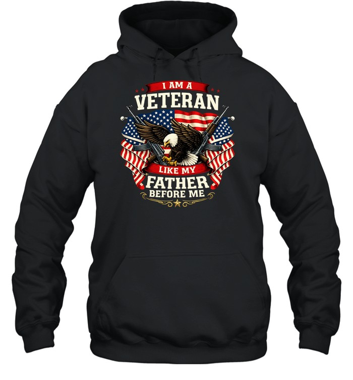 I Am A Veteran Like My Father Before Me Hoodie