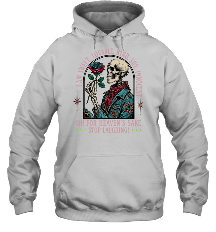 I Am Sweet Lovable Kind Shy Innocent Skull Oh For Heaven’s Sake Stop Laughing Hoodie