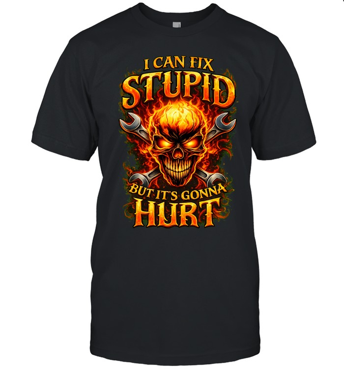 I CAN FIX STUPID BUT IT'S GONNA HURT Unisex T-Shirt