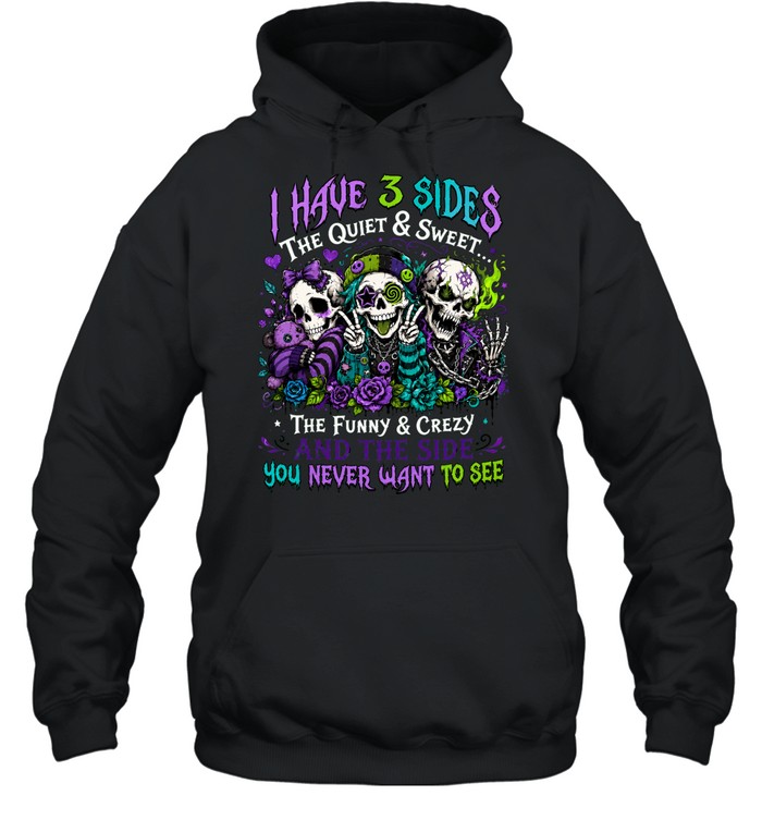 I Have 3 Sides Skull The Quiet & Sweet The Funny & Crazy And The Side You Never Want To See Hoodie