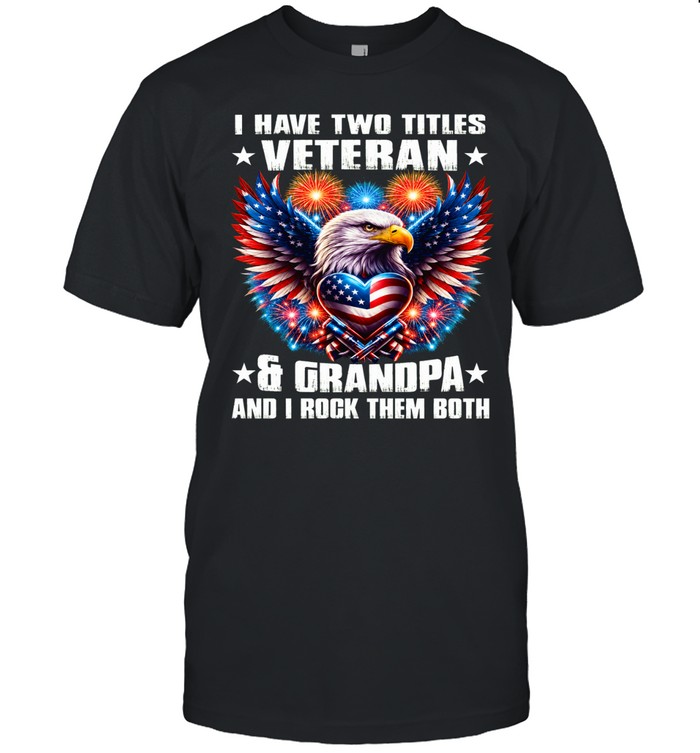 I Have Two Titles Veteran And Grandpa Unisex T-Shirt