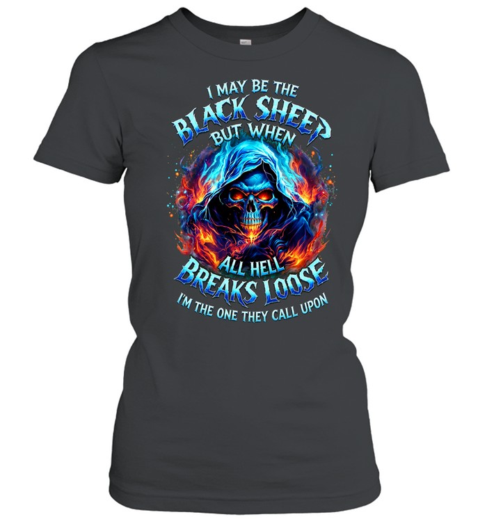 I MAY BE THE BLACK SHEEP BUT WHEN ALL HELL BREAKS LOOSE I'M THE ONE THEY CALL UPON Women T-Shirt