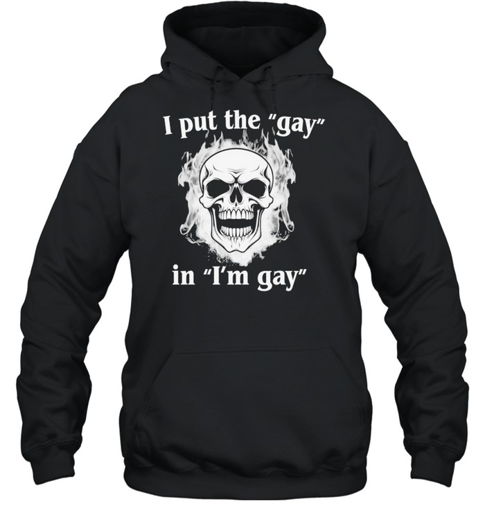 I Put The Gay In I’m Gay Skull Flames Hoodie