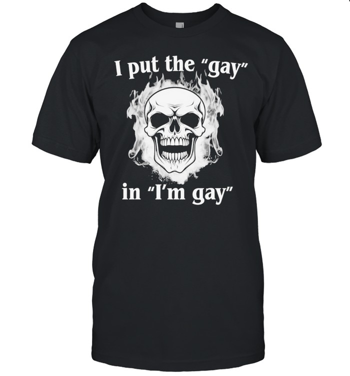 I Put The Gay In I’m Gay Skull Flames Unisex T-Shirt