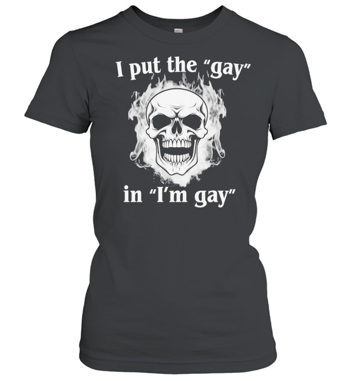 I Put The Gay In I’m Gay Skull Flames Women T-Shirt