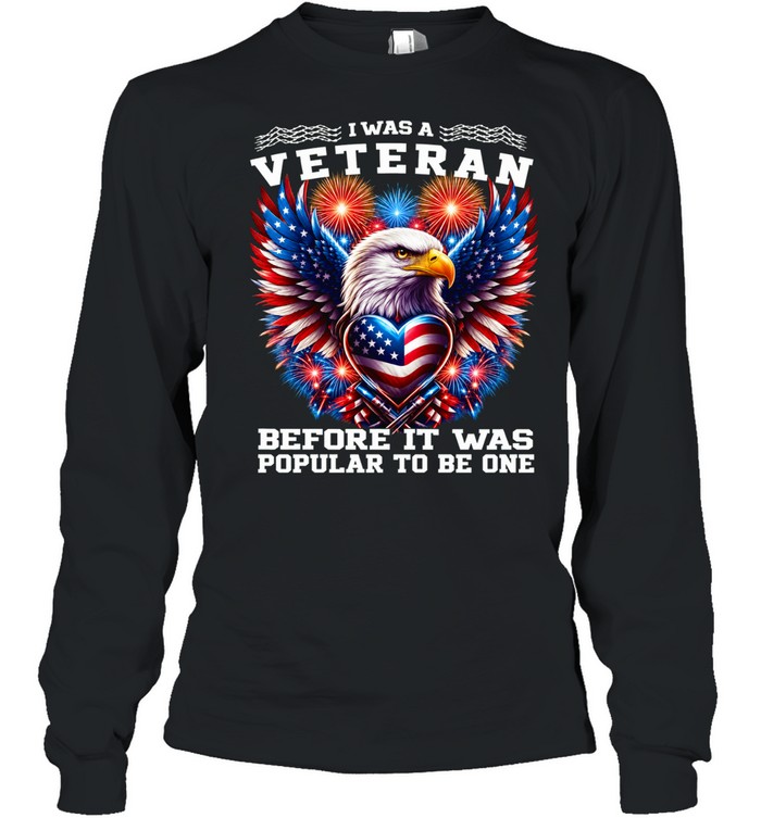 I Was A Veteran Before It Was Popular Long Sleeve Tee
