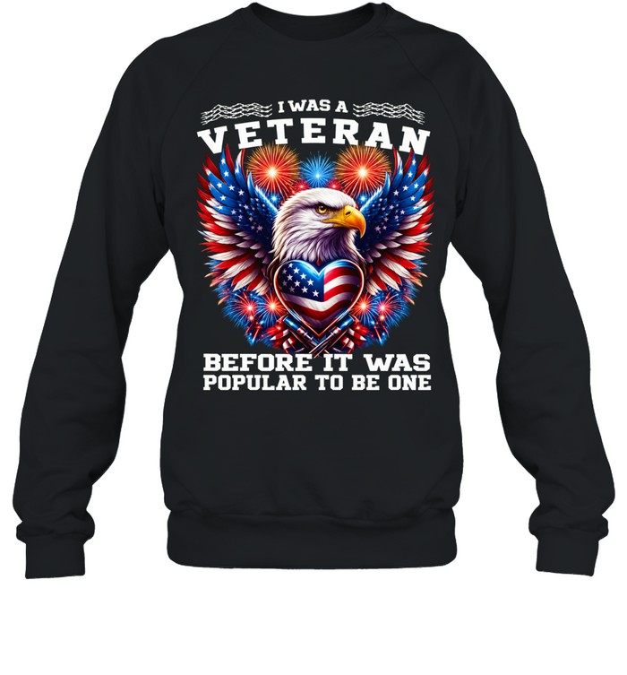 I Was A Veteran Before It Was Popular Sweatshirt