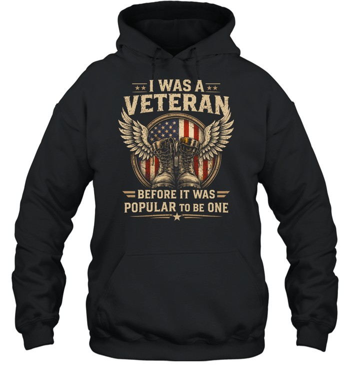 I Was A Veteran Before It Was Popular To Be One Hoodie