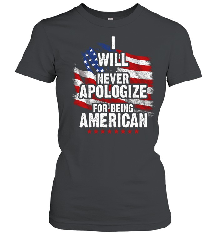 I Will Never Apologize For Being American Women T-Shirt