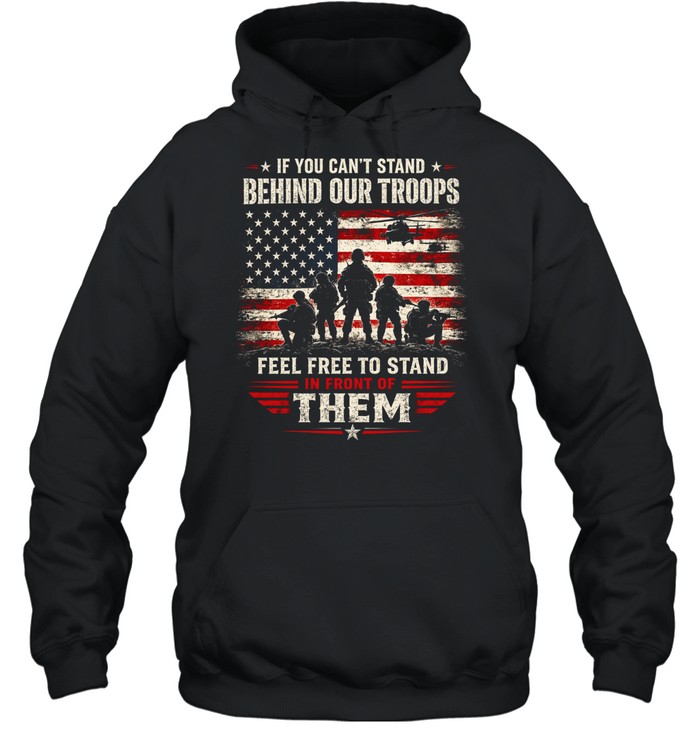 If You Can’t Stand Behind Our Troops Stand In Front Of Them Hoodie