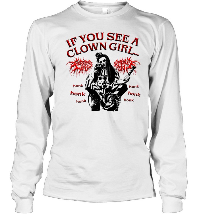 If you see a clown girl honk Long Sleeve Tee