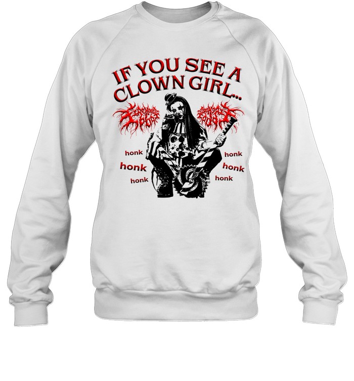 If you see a clown girl honk Sweatshirt