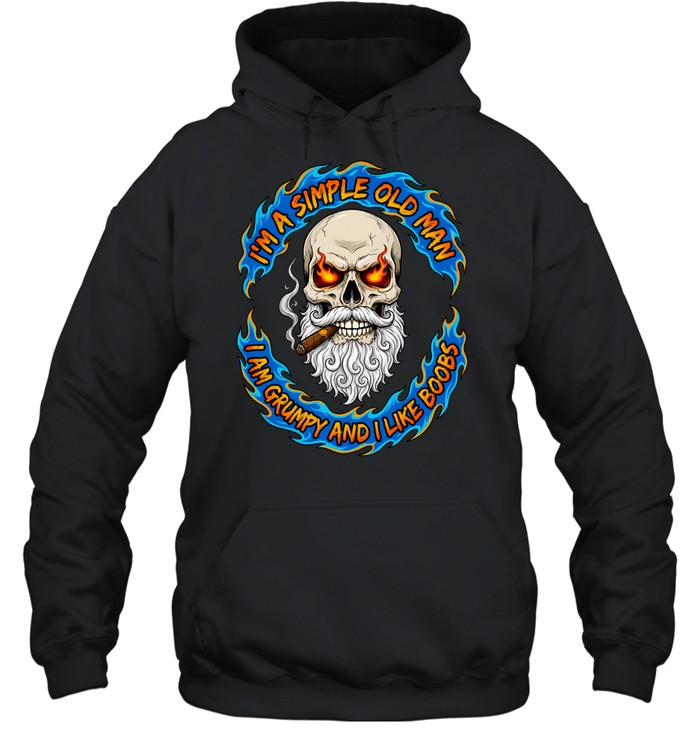 I’m A Simple Old Man Skull I Am Grumpy And I Like Boobs Hoodie