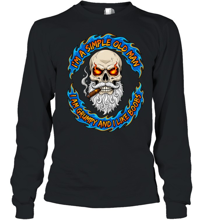I’m A Simple Old Man Skull I Am Grumpy And I Like Boobs Long Sleeve Tee