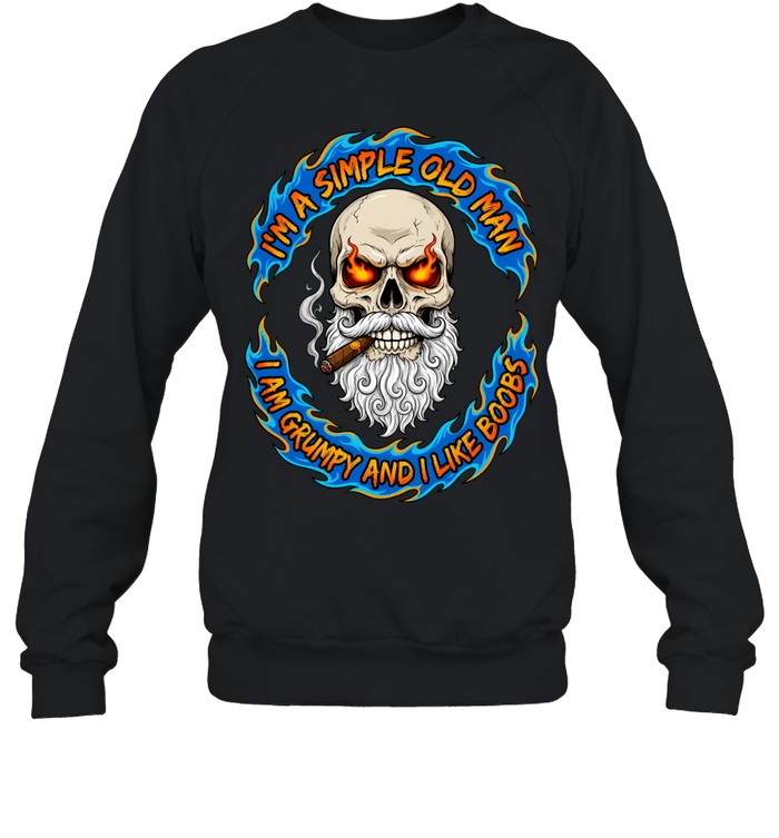 I’m A Simple Old Man Skull I Am Grumpy And I Like Boobs Sweatshirt