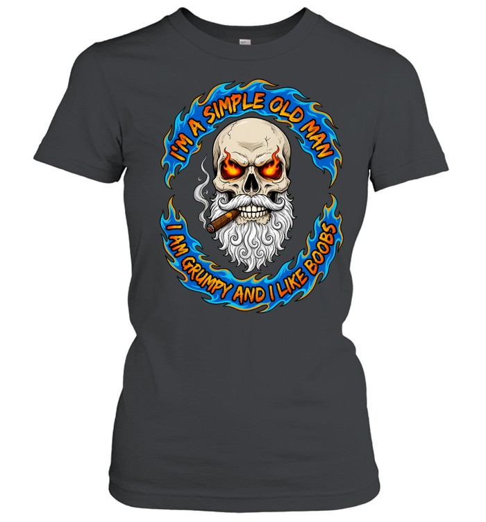 I’m A Simple Old Man Skull I Am Grumpy And I Like Boobs Women T-Shirt