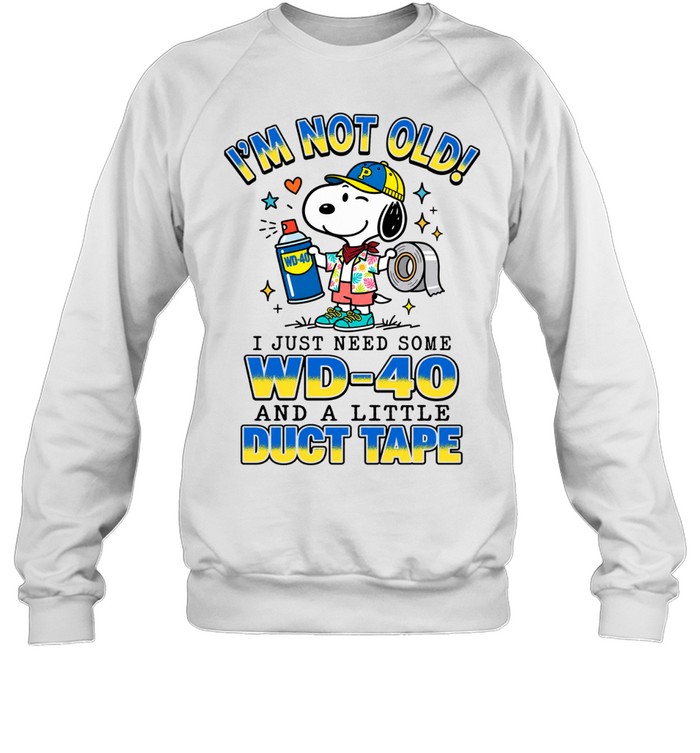 I'm Not Old I Just Need Some WD-40 And A Little Duct Tape Sweatshirt