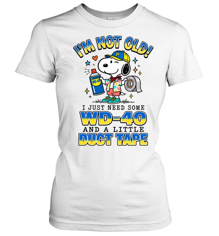 I'm Not Old I Just Need Some WD-40 And A Little Duct Tape Women T-Shirt