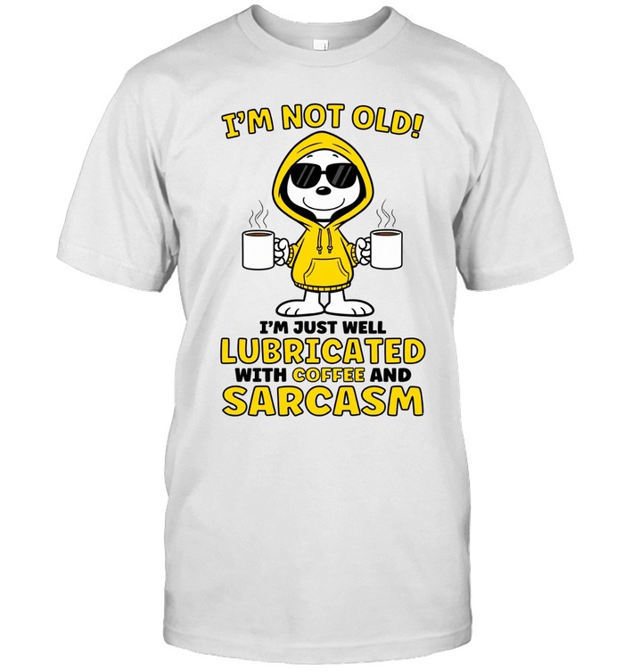 I’m Not Old I’m Just Well Lubricated With Coffee And Sarcasm Unisex T-Shirt