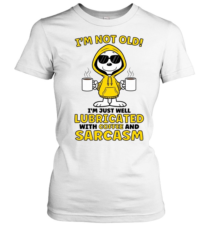 I’m Not Old I’m Just Well Lubricated With Coffee And Sarcasm Women T-Shirt