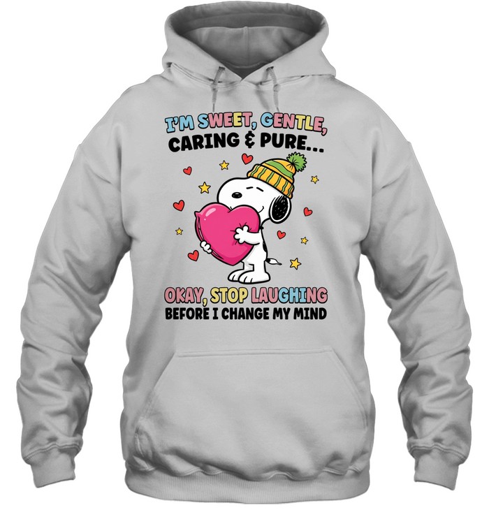 I’m Sweet Gentle Caring Pure Okay Stop Laughing Before I Change My Mind Hoodie