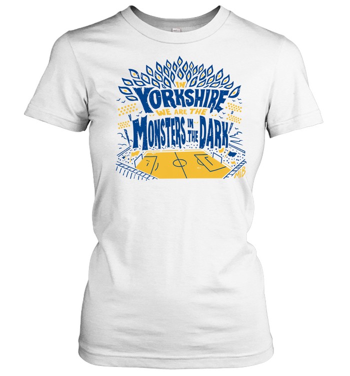 In Yorkshire We Are The Monsters In The Dark MiB Women T-Shirt
